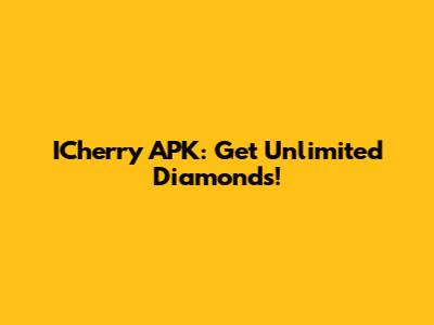 ICherry APK: Get Unlimited Diamonds!
