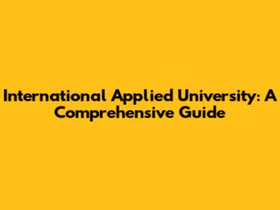 International Applied University: A Comprehensive Guide