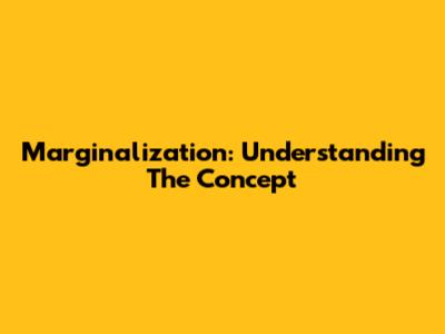 Marginalization: Understanding The Concept