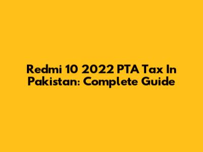 Redmi 10 2022 PTA Tax In Pakistan: Complete Guide