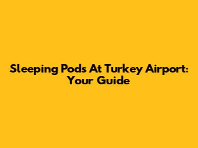 Sleeping Pods At Turkey Airport: Your Guide